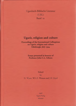 Ugarit, religion and culture - Proceedings of the Edinburgh University International Colloquium 20-23 July 1994. (UBL 12)