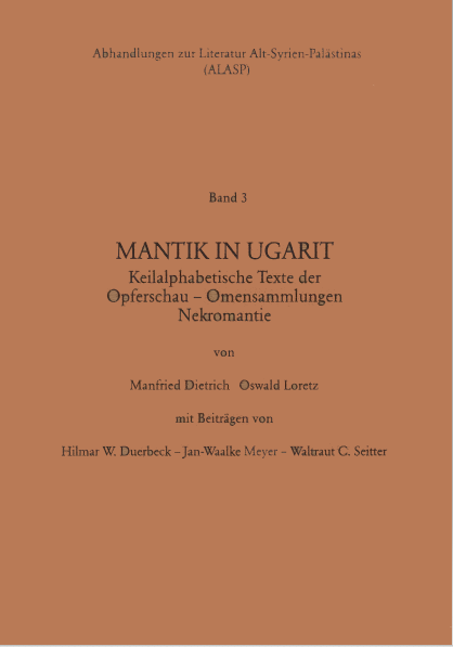 Mantik in Ugarit. Keilalphabetische Texte der Opferschau - Omensammlungen Nekromantie. (ALASP 3)