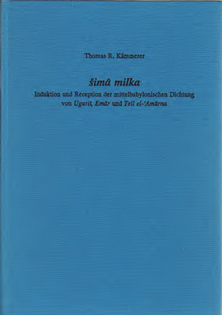 Šimâ milka - Induktion und Rezeption der mittelbabylonischen Dichtung von Ugarit, Emar und Tell el-'Amarna. (AOAT 251)