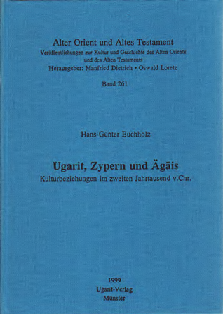 Ugarit, Zypern und Ägäis – Kulturbeziehungen im zweiten Jahrtausend v .Chr. (AOAT 261)