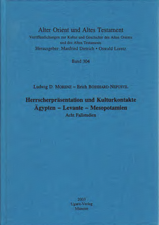 Herrscherpräsentation und Kulturkontakte: Ägypten – Levante – Mesopotamien Acht Fallstudien. (AOAT 304)