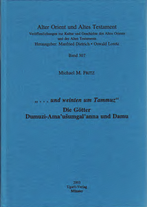 "... und weinten um Tammuz" Die Götter Dumuzi-Ama'usumgal'anna und Damu (AOAT 307)