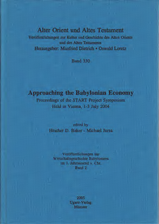Approaching the Babylonian Economy. Proceedings of the START Project Symposium Held in Vienna, 1-3 July 2004. Veröffentlichungen zur Wirtschaftsgeschichte im 1. Jahrtausend v. Chr. Band 2. (AOAT 330)