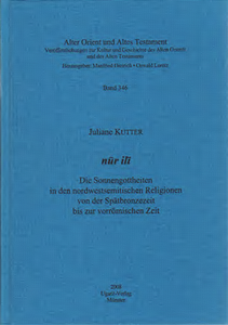 Nur ili - Die Sonnengottheiten in den nordwestsemitischen Religionen von der Spätbronzezeit bis zur vorrömischen Zeit. (AOAT 346)