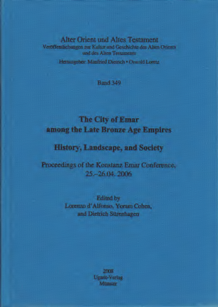 The City of Emar among the Late Bronze Age Empires. History, Landscape, and Society. Proceedings of the Konstanz Emar Conference, 25.–26.04.2006. (AOAT 349)