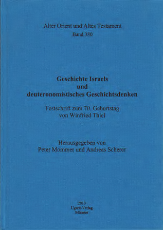 Geschichte Israels und deuteronomistisches Geschichtsdenken. Festschrift zum 70. Geburtstag von Winfried Thiel. (AOAT 380)