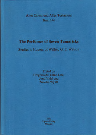 The Perfumes of Seven Tamarisks. Studies in Honour of Wilfred G. E. Watson. (AOAT 394)