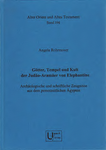 Götter, Tempel und Kult der Judäo-Aramäer von Elephantine. Archäologische und schriftliche Zeugnisse aus dem perserzeitlichen Ägypten. (AOAT 396)