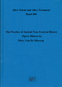 The Practice of Ancient Near Eastern History – Opera Minora (AOAT 400)