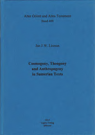 Cosmogony, Theogony and Anthropogeny in Sumerian Texts. (AOAT 409)