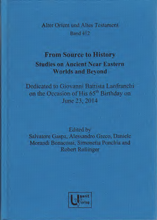 From Source to History: Studies on Ancient Near Eastern Worlds and Beyond. Dedicated to Giovanni Battista Lanfranchi on the Occasion of His 65th Birthday on June 23, 2014. (AOAT 412)