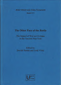 The Other Face of the Battle. The Impact of War on Civilians in the Ancient Near East. (AOAT 413)