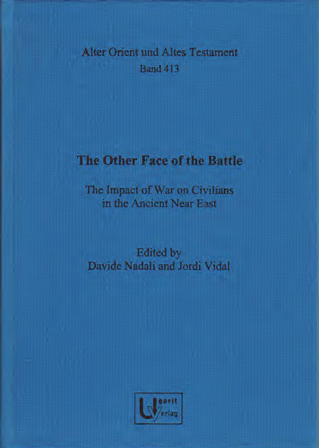 The Other Face of the Battle. The Impact of War on Civilians in the Ancient Near East. (AOAT 413)