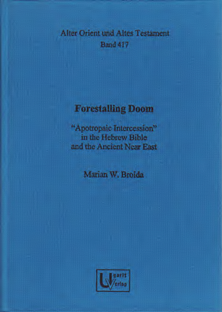 Forestalling Doom. “Apotropaic Intercession” in the Hebrew Bible and the Ancient Near East. (AOAT 417)