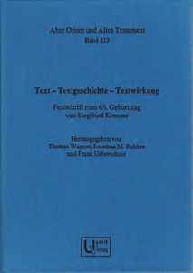 Text – Textgeschichte – Textwirkung. Festschrift zum 65. Geburtstag von Siegfried Kreuzer. (AOAT 419)
