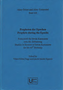 Propheten der Epochen / Prophets during the Epochs. Festschrift für István Karasszon zum 60. Geburtstag / Studies in Honour of István Karasszon for his 60th Birthday. (AOAT 426)