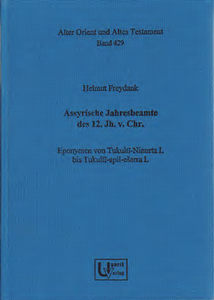 Assyrische Jahresbeamte des 12. Jh. v. Chr. Eponymen von Tukultī-Ninurta I. bis Tukultī-apil-ešarra I. (AOAT 429)