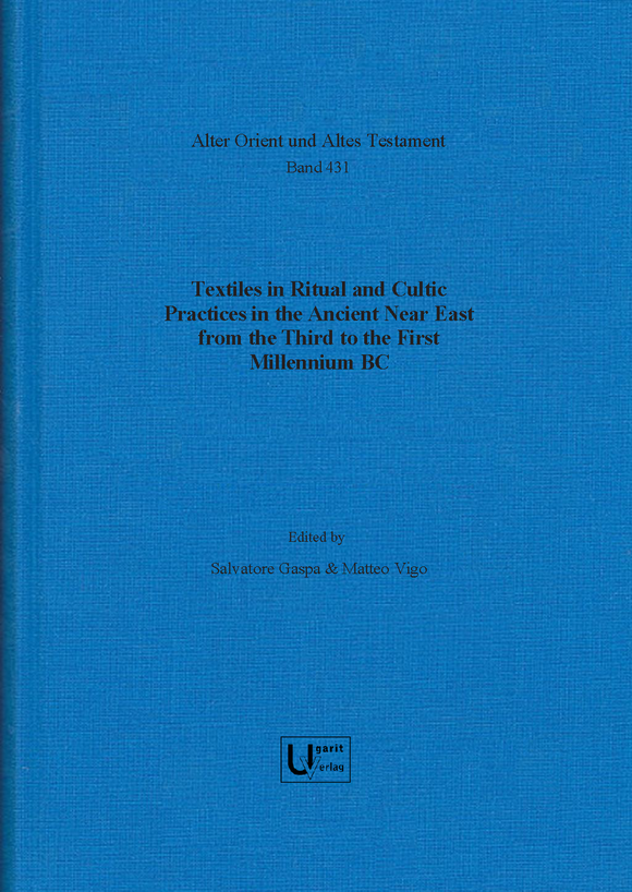 Textiles in Ritual and Cultic Practices in the Ancient Near East from the Third to the First Millennium BC. (AOAT 431)