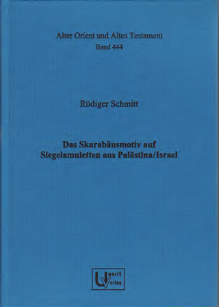 Das Skarabäusmotiv auf Siegelamuletten aus Palästina/Israel. (AOAT 444)