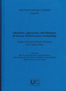 Questions, Approaches, and Dialogues in Eastern Mediterranean Archaeology Studies in Honor of Marie-Henriette and Charles Gates. (AOAT 445)
