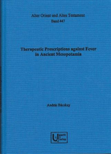 Therapeutic Prescriptions against Fever in Ancient Mesopotamia. (AOAT 447)