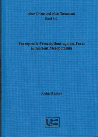 Therapeutic Prescriptions against Fever in Ancient Mesopotamia. (AOAT 447)