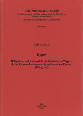 Kypris. Heiligtümer und Kulte weiblicher Gottheiten auf Zypern in der kyproarchaischen und kyproklassischen Epoche (Königszeit). (AOAT 44)