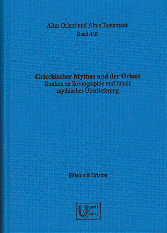 Griechischer Mythos und der Orient. Studien zu Ikonographie und Inhalt mythischer Überlieferung. (AOAT 450)