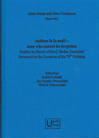 Awīlum ša la mašê – man who cannot be forgotten. Studies in Honor of Prof. Stefan Zawadzki presented on the Occasion of his 70th Birthday. (AOAT 463)