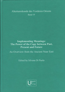 Implementing Meanings: The Power of the Copy between Past, Present and Future. An Overview from the Ancient Near East. (AVO 19)