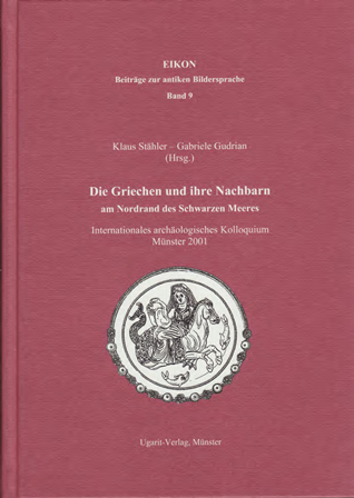 Die Griechen und ihre Nachbarn am Nordrand des Schwarzen Meeres. Beiträge des Internationalen archäologischen Kolloquiums Münster 2001. (Eikon 9)