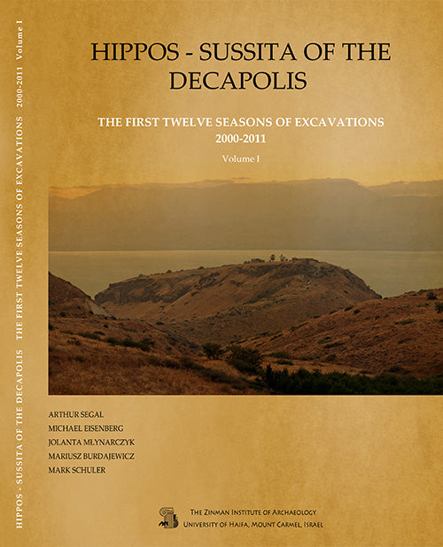 Hippos (Sussita) of the Decapolis: The First Twelve Seasons of Excavations (2000-2011), Volume I