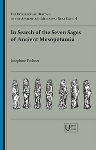 In Search of the Seven Sages of Ancient Mesopotamia – Analysis of an Ancient Near Eastern Concept of Mysticism and Symbolism. (IHAMNE 4)
