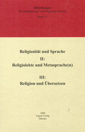 I: Religiosität und Sprache. II: Religiosität und Metasprache(n); III: Religiolekte und Übersetzen. (MARG 19)