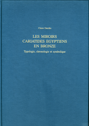 Les Miroirs Cariatides Egyptiens en Bronze. Typologie, chronologie et symbolique. (MÄS 51)