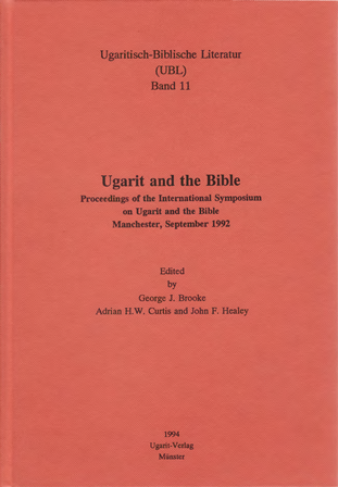 Ugarit and the Bible. Proceedings of the International Symposium on Ugarit and the Bible, Manchester, September 1992. (UBL 11)