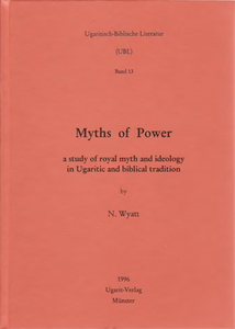 Myths of Power. A Study of royal myth and ideology in Ugaritic and biblical tradition. (UBL 13)