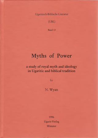 Myths of Power. A Study of royal myth and ideology in Ugaritic and biblical tradition. (UBL 13)