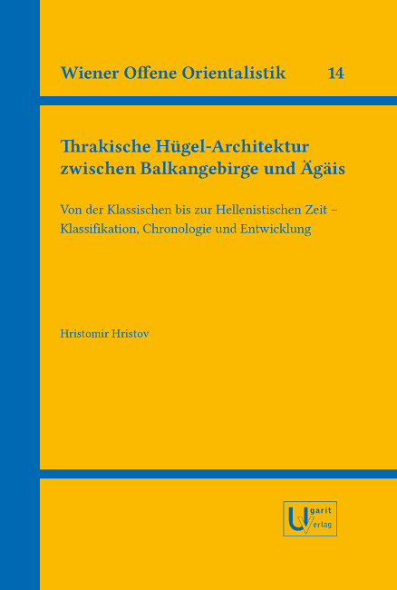 Thrakische Hügel-Architektur zwischen Balkangebirge und Ägäis. — Von der Klassischen bis zur Hellenistischen Zeit - Klassifikation, Chronologie und Entwicklung (WOO 14).